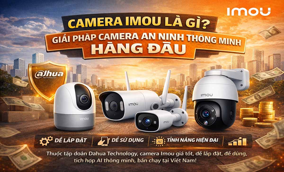 Camera Imou giải pháp camera an ninh thông minh