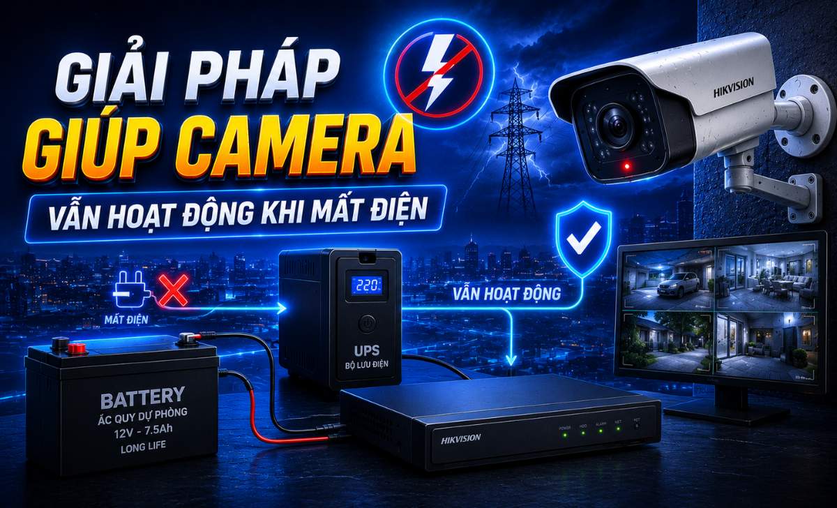 Giải Pháp Giúp Camera Vẫn Hoạt Động Khi Mất Điện
