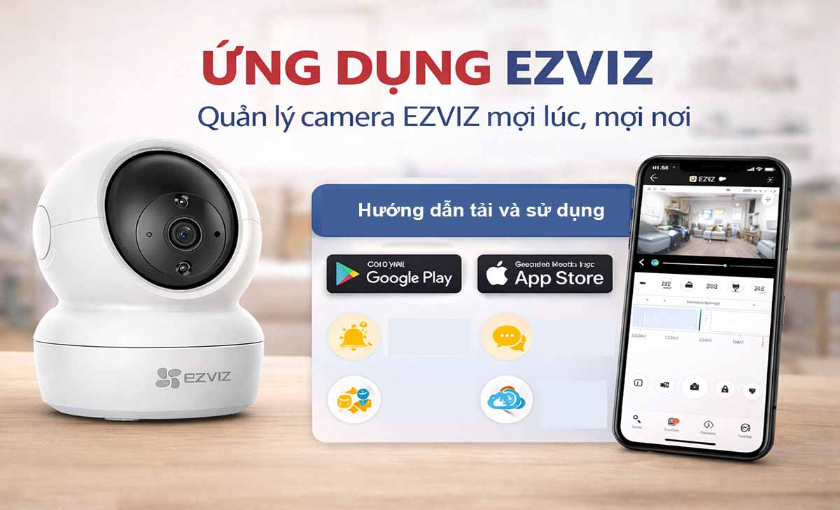 Ứng Dụng EZVIZ Là Gì? Hướng Dẫn Tải Và Sử Dụng EZVIZ App Trên Điện Thoại & Máy Tính