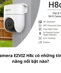 Camera EZVIZ H8c có những tính năng nổi bật nào?