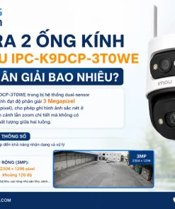 IMOU IPC-K9DCP-3T0WE: Giá Bán, Camera 2 Ống Kính, AI Thông Minh