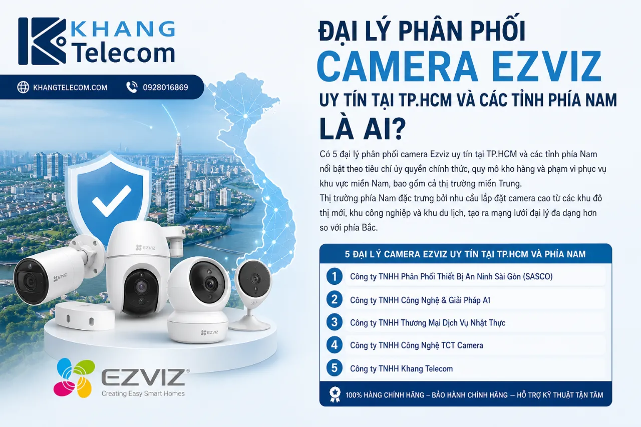 Đại Lý Phân Phối Camera Ezviz Uy Tín Tại TP.HCM Và Các Tỉnh Phía Nam Là Ai?
