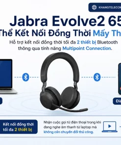 Jabra Evolve2 65 Có Thể Kết Nối Đồng Thời Mấy Thiết Bị?