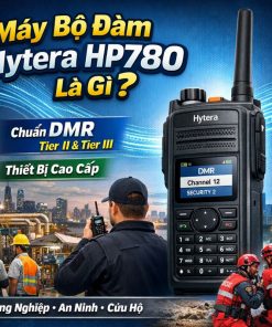Máy Bộ Đàm Hytera HP780 Là Gì?