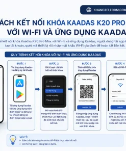 Cách kết nối khóa Kaadas K20 Pro Max với Wi-Fi và ứng dụng Kaadas như thế nào?