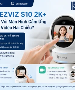 Camera EZVIZ S10 2K+ Có Gì Nổi Bật Với Màn Hình Cảm Ứng 4 Inch Và Gọi Video Hai Chiều?