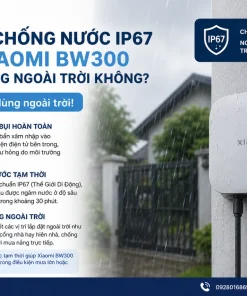 Chuẩn chống nước IP67 của Xiaomi BW300 có đủ dùng ngoài trời không?