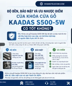 Độ bền, bảo mật và ưu nhược điểm của Khóa cửa gỗ Kaadas S500-5W