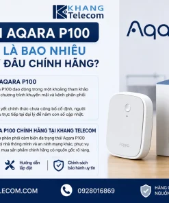 Giá bán Aqara P100 hiện nay là bao nhiêu và mua ở đâu chính hãng