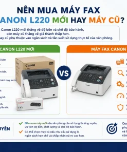 Nên mua máy fax Canon L220 mới hay máy cũ?