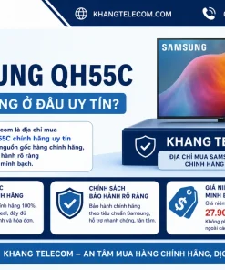 Nên mua Samsung QH55C chính hãng ở đâu uy tín