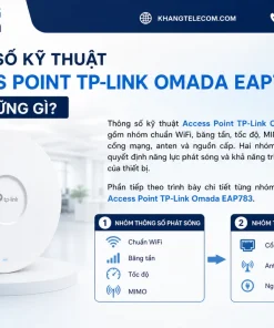 Thông số kỹ thuật Access Point TP-Link Omada EAP783 gồm những gì