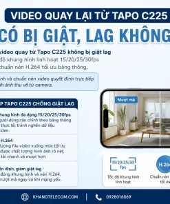 Video quay lại từ Tapo C225 có bị giật, lag không?