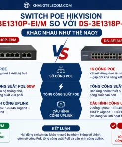 Switch PoE Hikvision DS-3E1310P-EI/M so với DS-3E1318P-EI/M khác nhau