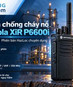 Bộ đàm chống cháy nổ Motorola XiR P6600i là gì?