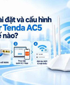 Cách cài đặt và cấu hình Router Tenda AC5 như thế nào?