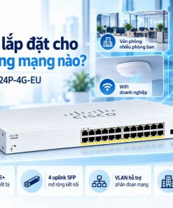 Cisco CBS220-24P-4G-EU phù hợp lắp đặt cho môi trường mạng nào?