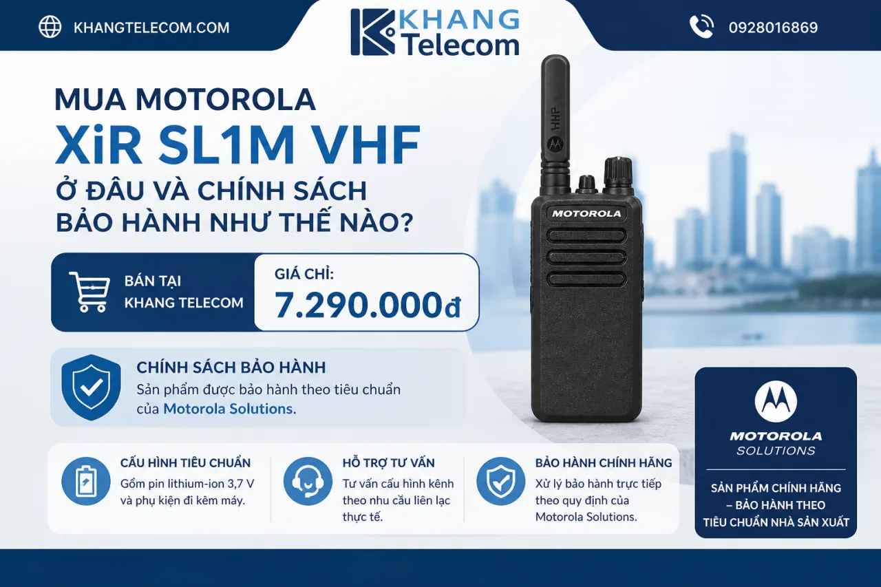 Mua Motorola XiR SL1M VHF ở đâu và chính sách bảo hành như thế nào