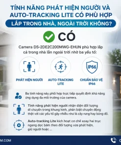 Tính năng phát hiện người và Auto-tracking Lite có phù hợp lắp trong nhà, ngoài trời